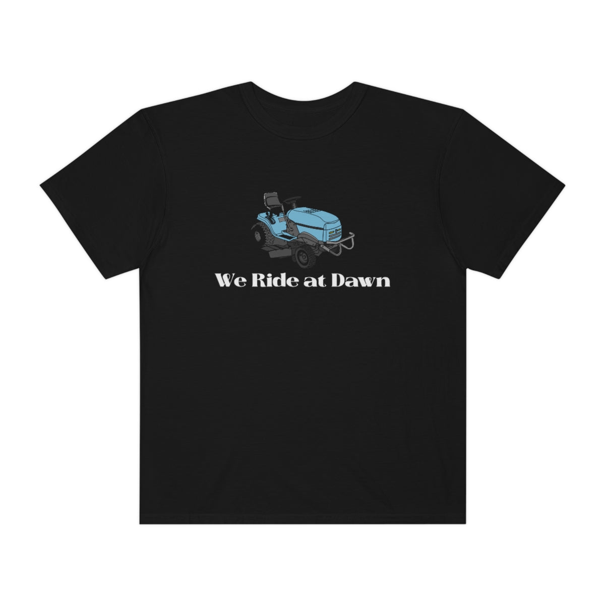We Ride at Dawn Lawnmower Comfort Colors T-shirt