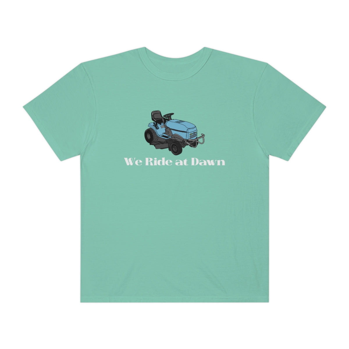 We Ride at Dawn Lawnmower Comfort Colors T-shirt