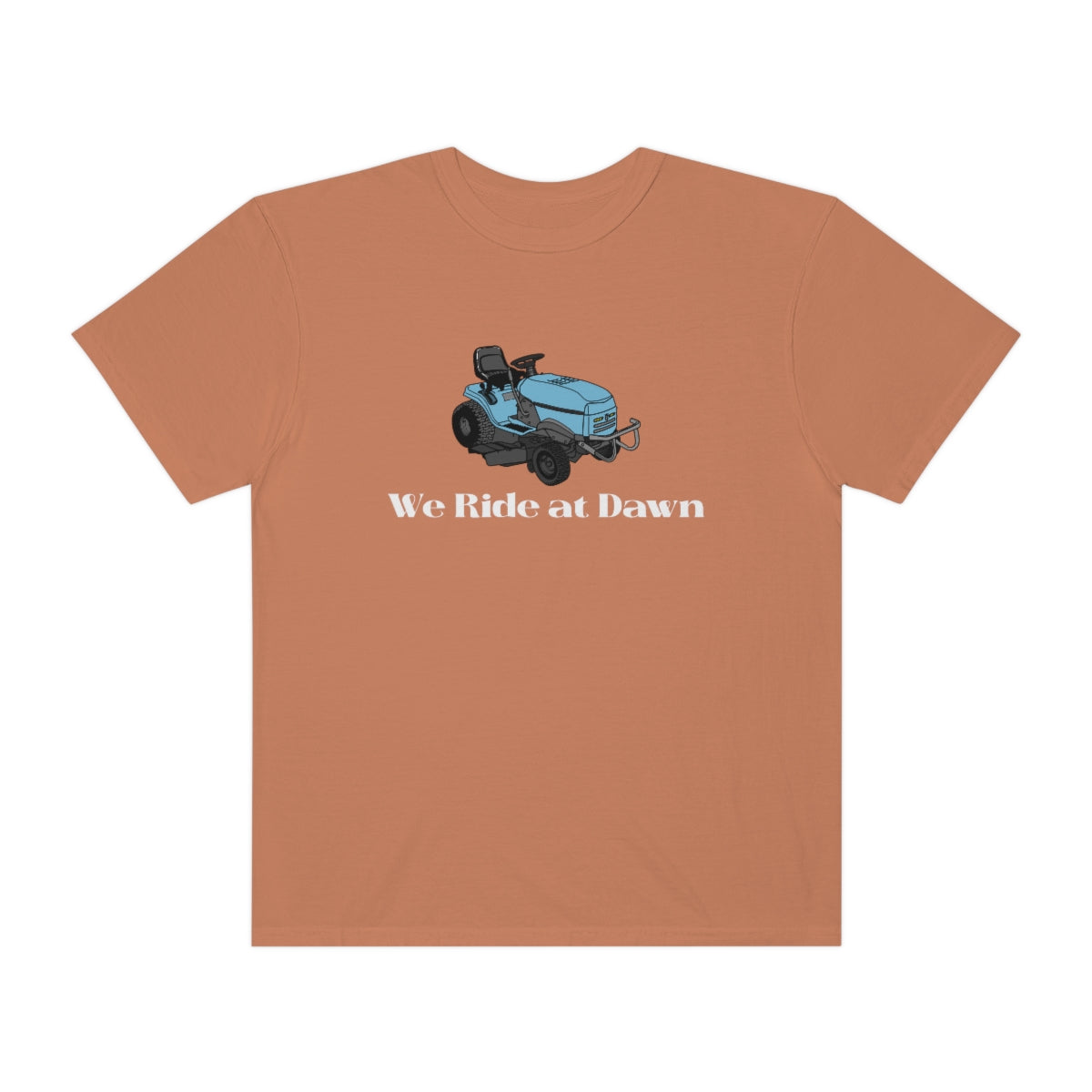 We Ride at Dawn Lawnmower Comfort Colors T-shirt