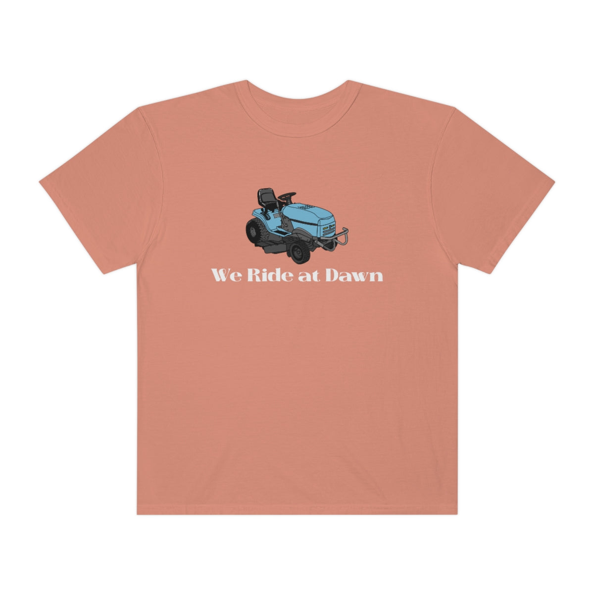 We Ride at Dawn Lawnmower Comfort Colors T-shirt