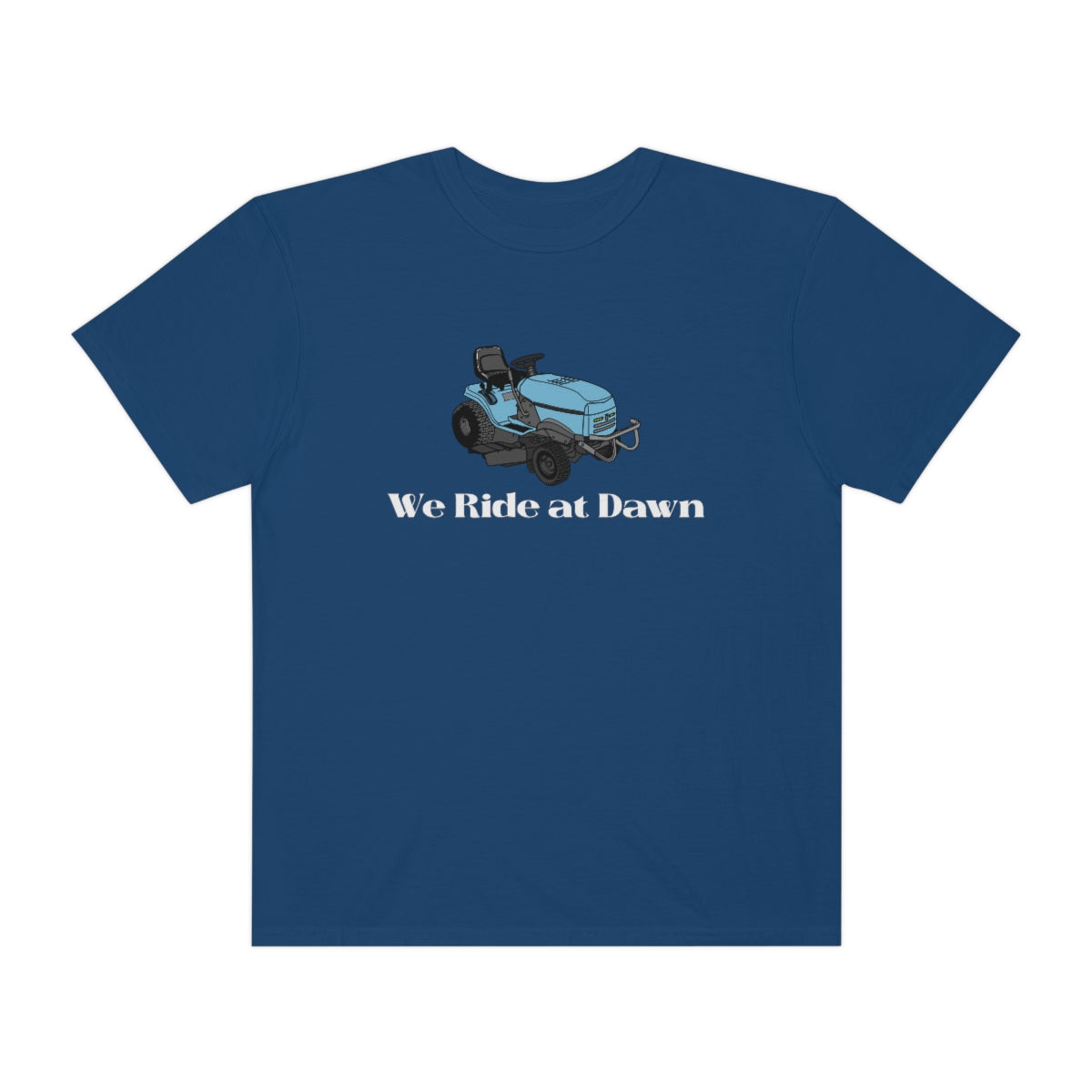 We Ride at Dawn Lawnmower Comfort Colors T-shirt