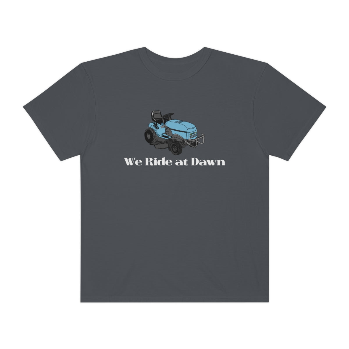 We Ride at Dawn Lawnmower Comfort Colors T-shirt