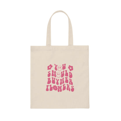 You Should Buy Her Flowers Canvas Tote