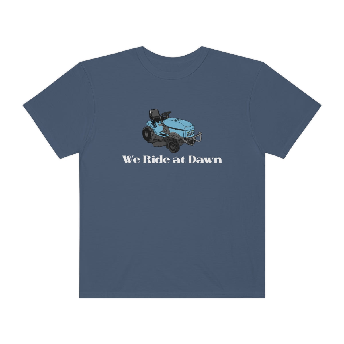 We Ride at Dawn Lawnmower Comfort Colors T-shirt